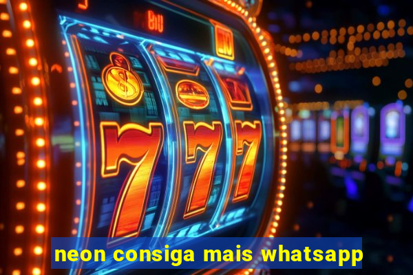 neon consiga mais whatsapp